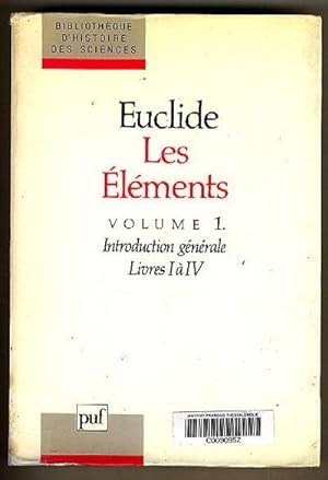 Les elements : Volume 1. Introduction generale Livres I a IV