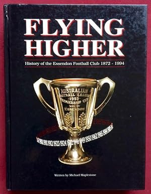 Flying higher : history of the Essendon Football Club 1872 - 1996.