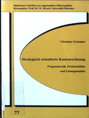 Seller image for Strategisch orientierte Kostenrechnung : Programmatik, Problemfelder und Lsungsanstze. Mnchener Schriften zur angewandten Fhrungslehre ; 77 for sale by books4less (Versandantiquariat Petra Gros GmbH & Co. KG)