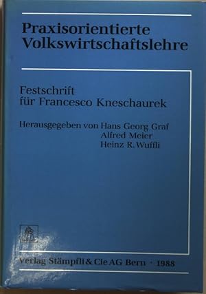 Praxisorientierte Volkswirtschaftslehre : Festschrift für Francesco Kneschaurek, o. Prof. für Vol...