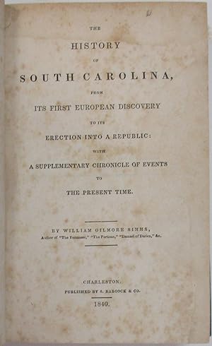 Seller image for THE HISTORY OF SOUTH CAROLINA, FROM ITS FIRST EUROPEAN DISCOVERY TO ITS ERECTION INTO A REPUBLIC: WITH A SUPPLEMENTARY CHRONICLE OF EVENTS TO THE PRESENT TIME for sale by David M. Lesser,  ABAA