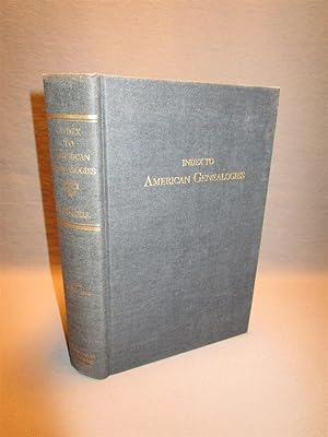 Imagen del vendedor de Index to American Genealogies and to Genealogical Material Contained in All Works as Town Histories, County Histories, Local Histories, Historical Society Publications, Biographies, Historical Periodicals, and Kindred Works a la venta por Dale Cournoyer Books