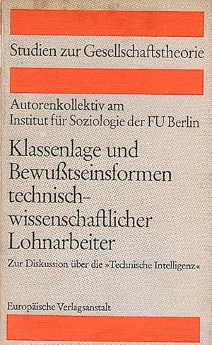 Bild des Verkufers fr Klassenlage und Bewusstseinsformen der technisch-wissenschaftlichen Lohnarbeiter : zur Diskussion ber d. "Techn. Intelligenz" / Niels Beckenbach [u. a.] zum Verkauf von Schrmann und Kiewning GbR