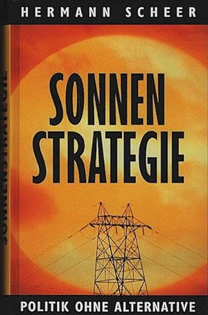 Seller image for Sonnen-Strategie : Politik ohne Alternative ; mit 18 Tabellen / Hermann Scheer for sale by Schrmann und Kiewning GbR