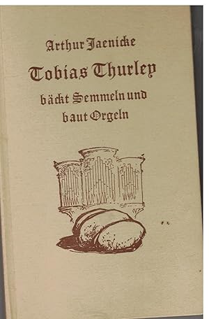 Image du vendeur pour Tobias Thurley bckt Semmeln und baut Orgeln mis en vente par Bcherpanorama Zwickau- Planitz