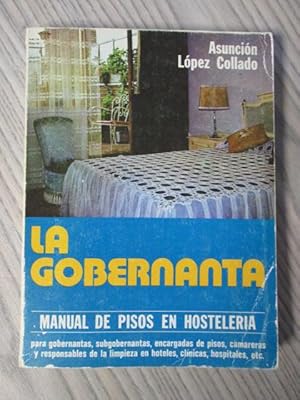 Seller image for LA GOBERNANTA. Manual de pisos para gobernantas, subgobernantas, encargadas de pisos, camareras y responsables de la limpieza en for sale by LIBRERIA AZACAN