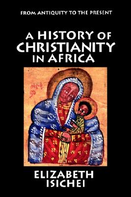 Seller image for A History of Christianity in Africa: From Antiquity to the Present (Paperback or Softback) for sale by BargainBookStores