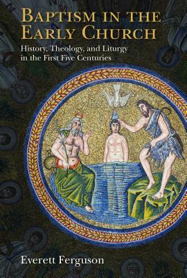 Image du vendeur pour Baptism in the Early Church: History, Theology, and Liturgy in the First Five Centuries (Paperback or Softback) mis en vente par BargainBookStores