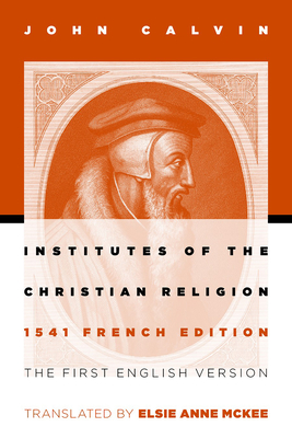 Seller image for Institutes of the Christian Religion: The First English Version of the 1541 French Edition (Paperback or Softback) for sale by BargainBookStores
