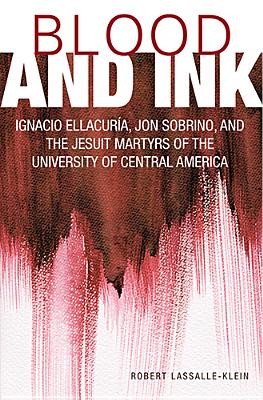 Seller image for Blood and Ink: Ignacio Ellacuria, Jon Sobrino, and the Jesuit Martyrs of the University of Central America (Paperback or Softback) for sale by BargainBookStores