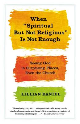 Seller image for When "Spiritual But Not Religious" Is Not Enough: Seeing God in Surprising Places, Even the Church (Paperback or Softback) for sale by BargainBookStores