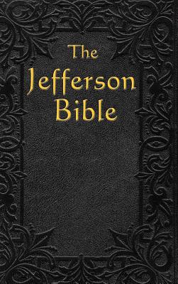 Image du vendeur pour The Jefferson Bible: The Life and Morals of (Hardback or Cased Book) mis en vente par BargainBookStores