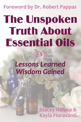 Seller image for The Unspoken Truth about Essential Oils: Lessons Learned, Wisdom Gained (Paperback or Softback) for sale by BargainBookStores