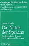 Seller image for Die Natur der Sprache : die Dynamik der Prozesse des Sprechens und Verstehens. Grundlagen der Kommunikation und Kognition. for sale by Antiquariat Bookfarm