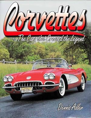 Corvettes. The Cars that Created the Legend