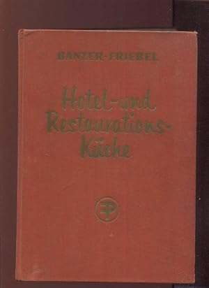 Die Hotel und Restaurations-Küche. Ein Handbuch und Nachschlagewerk für alle Küchenbetriebe. Unte...