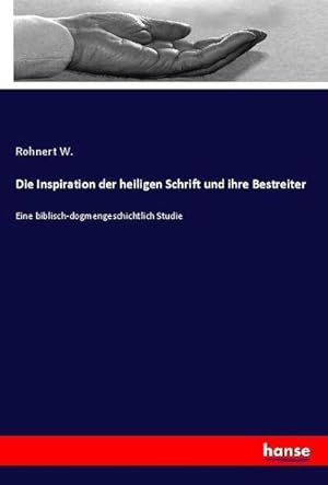 Seller image for Die Inspiration der heiligen Schrift und ihre Bestreiter : Eine biblisch-dogmengeschichtlich Studie for sale by AHA-BUCH GmbH