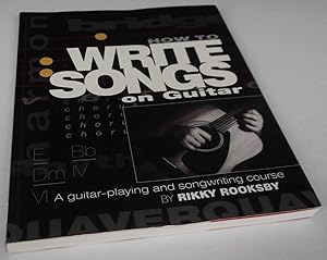 How to Write Songs on Guitar: A Guitar Playing and Song Writing Course