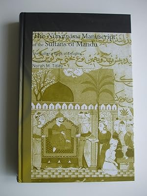 Bild des Verkufers fr The Ni'matnama Manuscript of the Sultans of Mandu The Sultan's Book of Delights zum Verkauf von Charles Vernon-Hunt Books