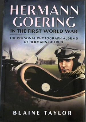 Hermann Goering in the First World War: The Personal Photograph Albums of Hermann Goering. Volume 1