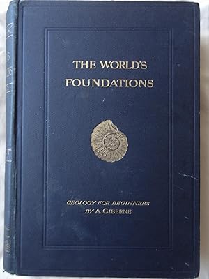 THE WORLD'S FOUNDATIONS or Geology for Beginners