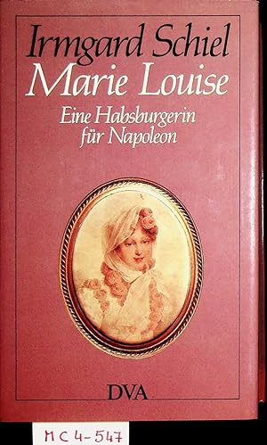 Marie Louise : eine Habsburgerin für Napoleon.