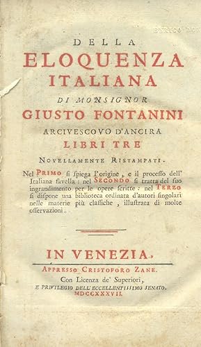 Seller image for DELLA ELOQUENZA ITALIANA. Libri tre novellamente ristampati. Nel Primo si spiega l'origine, e il processo dell'italiana favella; nel Secondo si tratta del suo ingrandimento per le opere scritte; nel Terzo si dispone una biblioteca ordinata d'autori singolari nelle materie pi classiche, illustrata di molte osservazioni. for sale by studio bibliografico pera s.a.s.