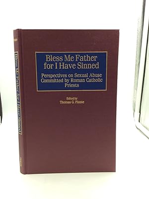 Seller image for BLESS ME FATHER FOR I HAVE SINNED: Perspectives on Sexual Abuse Committed by Roman Catholic Priests for sale by Kubik Fine Books Ltd., ABAA