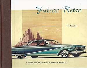 Seller image for Future Retro Drawings From the Great Age of American Automobiles Selected From the Jean S. and Frederic A. Sharf Collection oversize flat kk AS NEW for sale by Charles Lewis Best Booksellers