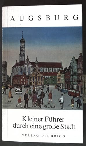 Seller image for Augsburg: Kleiner Fhrer durch eine groe Stadt; for sale by books4less (Versandantiquariat Petra Gros GmbH & Co. KG)