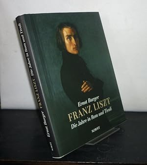 Franz Liszt. Die Jahre in Rom und Tivoli 1839, 1861 - 1886. [Von Ernst Burger].