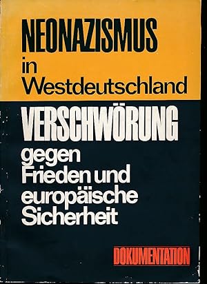 Imagen del vendedor de Neonazismus in Westdeutschland. Verschwrung gegen Frieden und europische Sicherheit. Zur Kontinuitt der aggressiven vlkerrechtswidrigen Politik des deutschen Imperialismus. Dokumentation. a la venta por Fundus-Online GbR Borkert Schwarz Zerfa