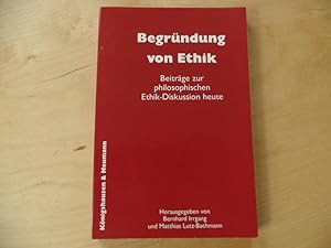Begründung von Ethik : Beiträge zur philosophischen Ethikdiskussion heute.