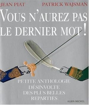 Vous n'aurez pas le dernier mot ! : Petite anthologie désinvolte des plus belles réparties