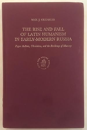 Immagine del venditore per The Rise and Fall of Latin Humanism in Early-Modern Russia: Pagan Authors, Ukrainians and the Resiliency of Muscovy (Brill's Studies in Intellectual History, 64) venduto da Joseph Burridge Books
