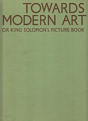 Seller image for Towards Modern Art, Or: King Solomon's Picture Book for sale by LEFT COAST BOOKS