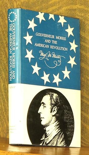 GOUVERNEUR MORRIS AND THE AMERICAN REVOLUTION