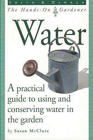 Seller image for Water - A Practical Guide To Using And Conserving Water In The Garden. for sale by BYTOWN BOOKERY