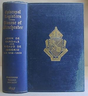 The Registers Of John De Sandale And Rigaud De Asserio, Bishops Of Winchester ( AD 1316 - 1323 ),...