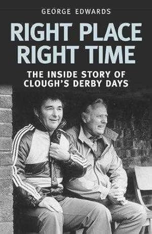 Right Place Right Time: The Inside Story of Clough's Derby Days