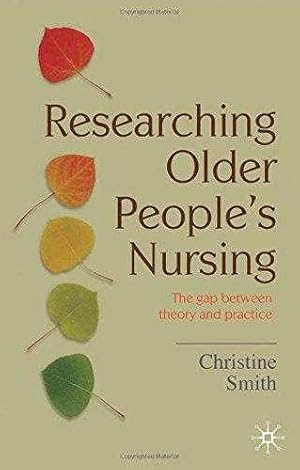 Researching Older People's Nursing: The gap between theory and practice