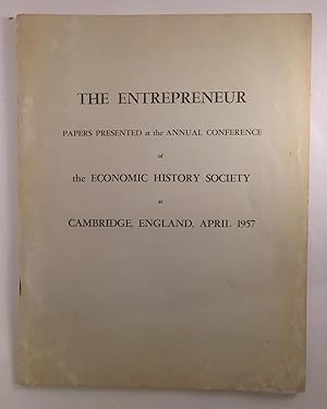 The Entrepreneur. Papers presented at the Annual Conference of the Economic History Society, at C...