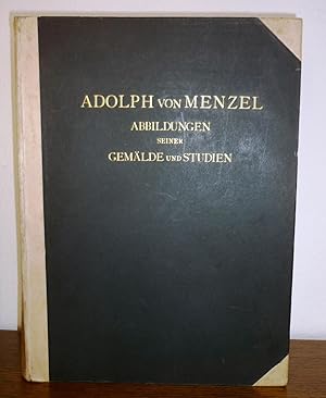 Adolph von Menzel. Abbildungen seiner Gemälde und Studien. Auf Grund der von der Kgl. National-Ga...