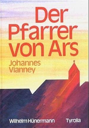 Der Pfarrer von Ars Johannes von Vianney die biographie eines Heiligen von Wilhelm Hünermann