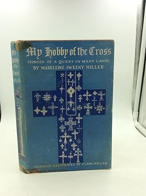 Bild des Verkufers fr MY HOBBY OF THE CROSS: Stories of a Quest in Many Lands zum Verkauf von Kubik Fine Books Ltd., ABAA