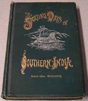 Sporting Days in Southern India: Being Reminiscences of Twenty Trips in Pursuit of Big Game, Chie...