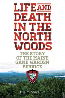 Imagen del vendedor de Life and Death in the North Woods: The Story of the Maine Game Warden Service (Paperback or Softback) a la venta por BargainBookStores