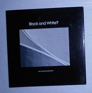 Bild des Verkufers fr Ian MacDonald Smith - Black and White? (SIGNED COPY) zum Verkauf von David Bunnett Books