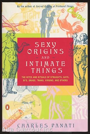 Seller image for SEXY ORIGINS AND INTIMATE THINGS: The Rites and Rituals of Straights, Gays, Bis, Drags, Trans, Virgins, and Others for sale by Alta-Glamour Inc.