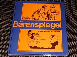 Bärenspiegel : Berliner Karikaturen aus 3 Jahrhunderten. ausgew. von Harald Kretzschmar u. Rosema...